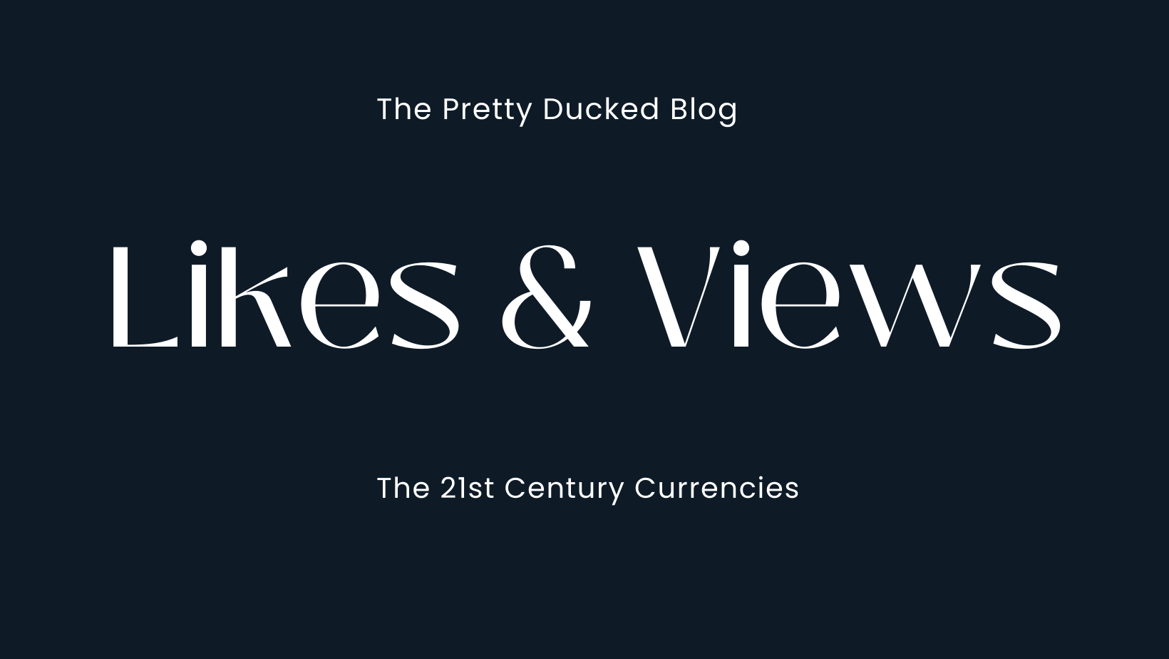 The 21st Century Currencies: Likes And Views