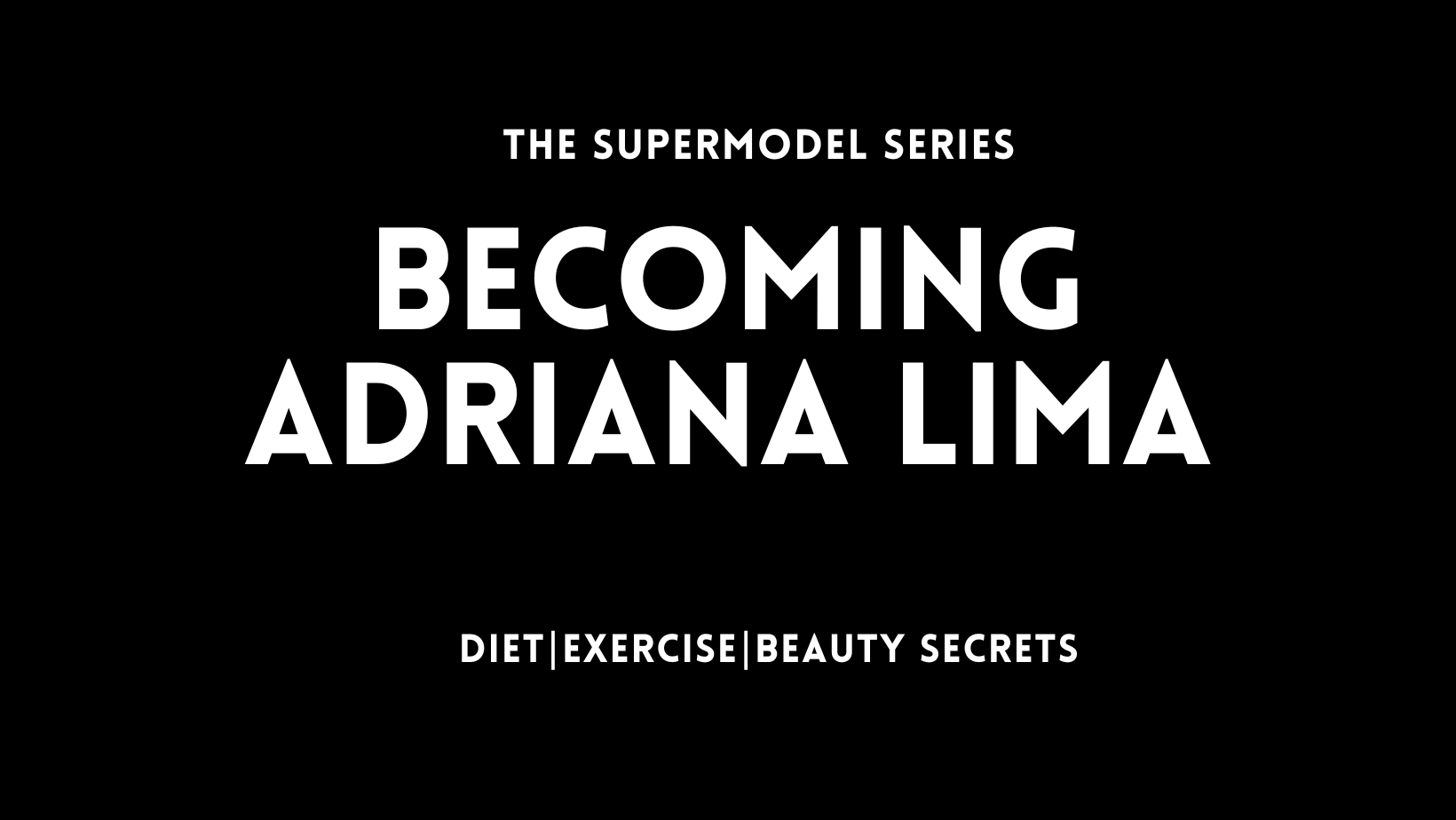 Adriana Lima In Her Own Words | Diet | Exercise | Beauty